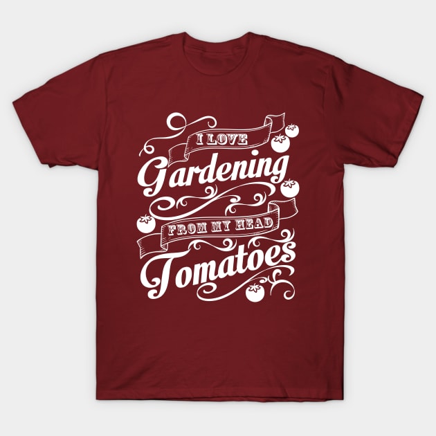 I Love Gardening T-Shirt by TkApparel